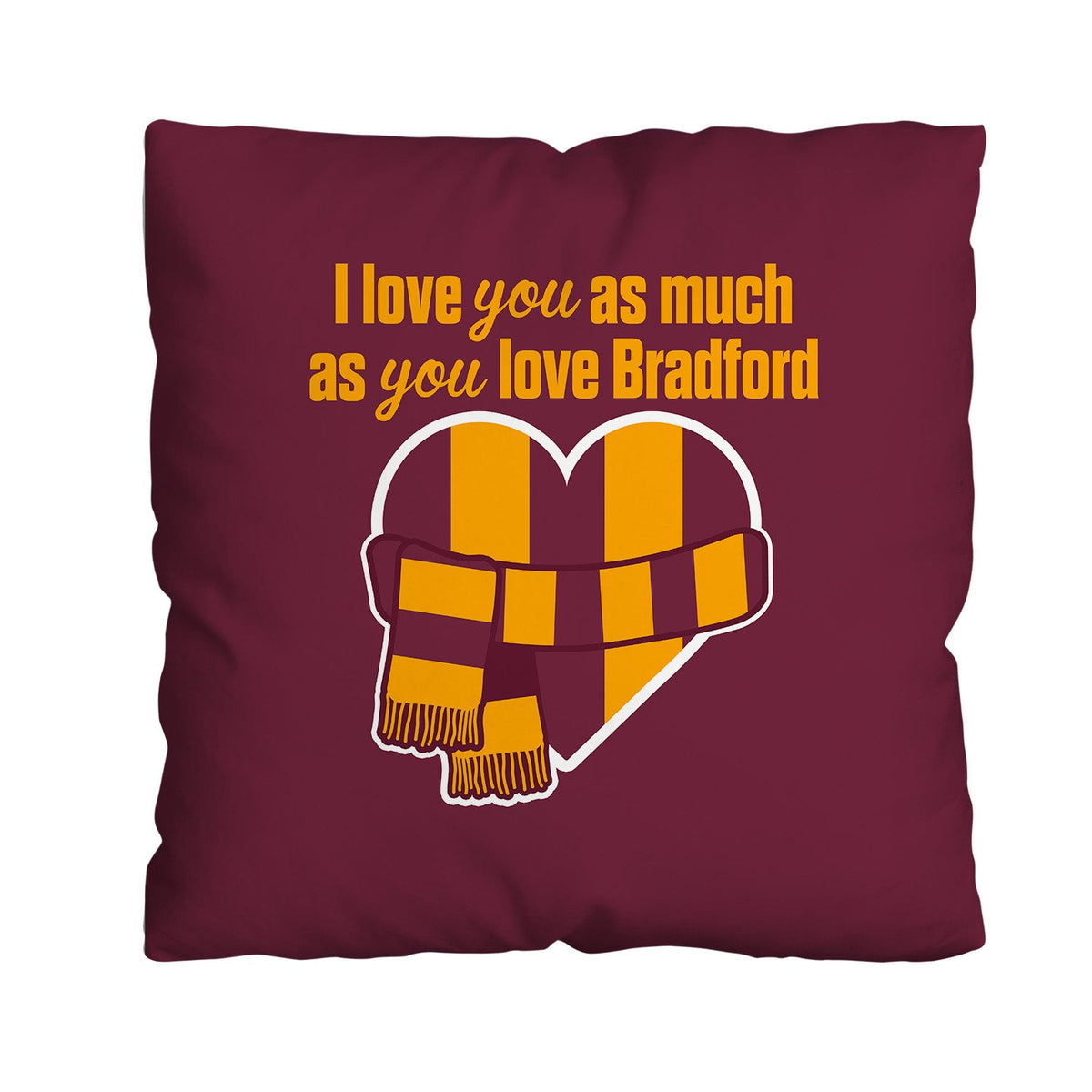 Love You as much as You Love Bradford - 45cm Cushion