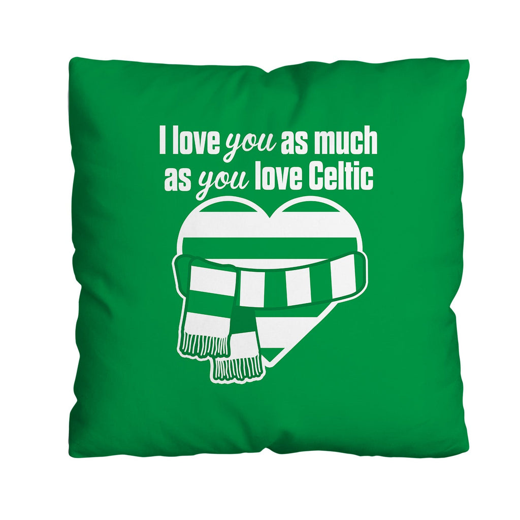 Love You as much as You Love Celtic - 45cm Cushion