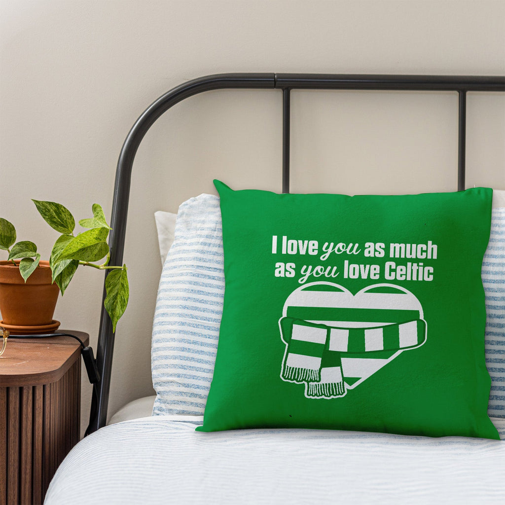 Love You as much as You Love Celtic - 45cm Cushion