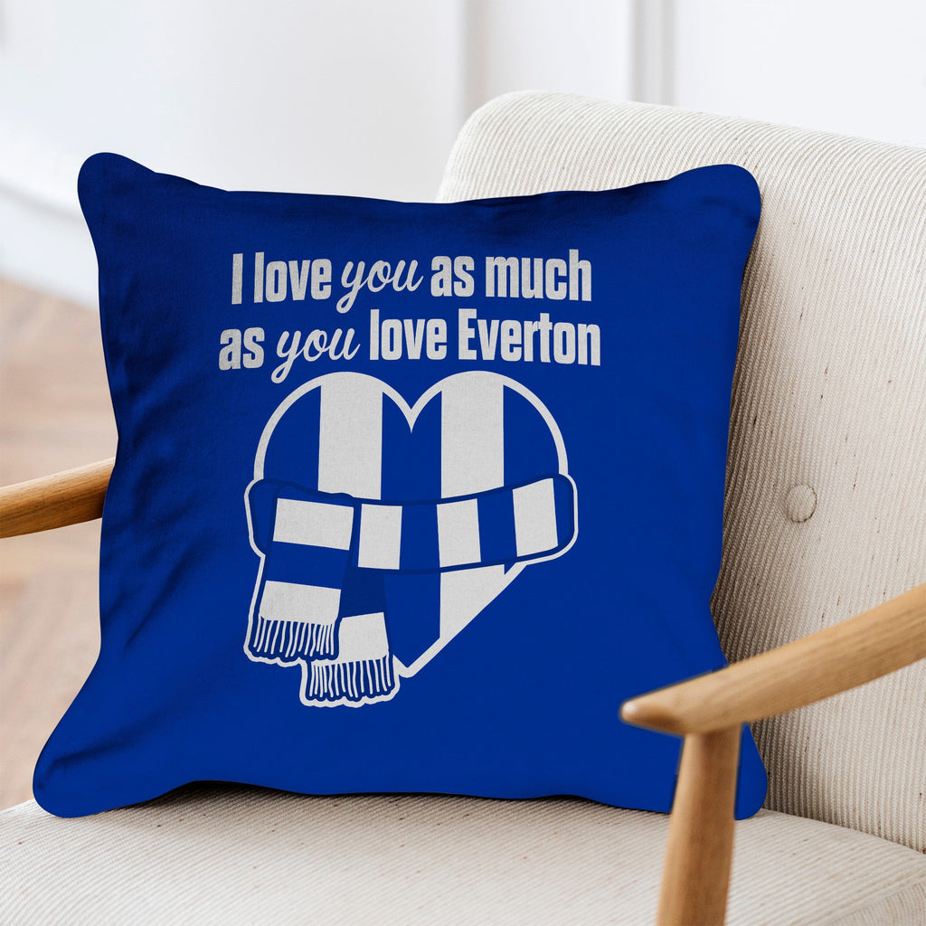 Love You as much as You Love Everton- 45cm Cushion