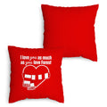 Love You as much as You Love Forest - 45cm Cushion