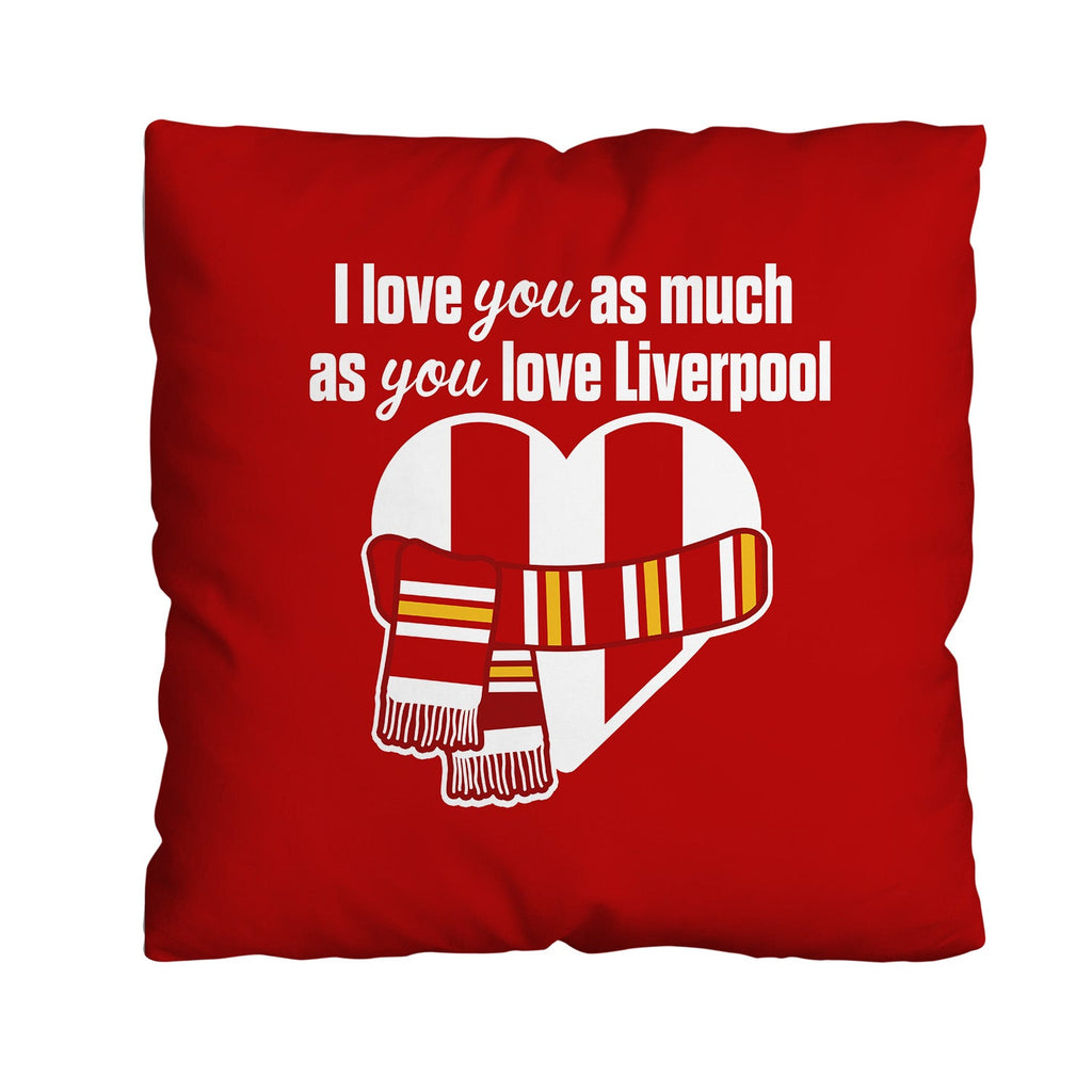 Love You as much as You Love Liverpool - 45cm Cushion