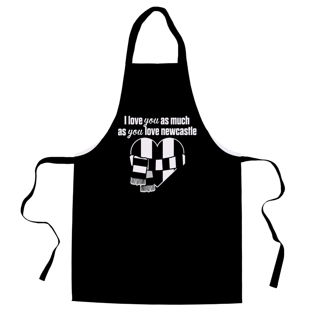 Love you as much as You Love Newcastle - Novelty Apron