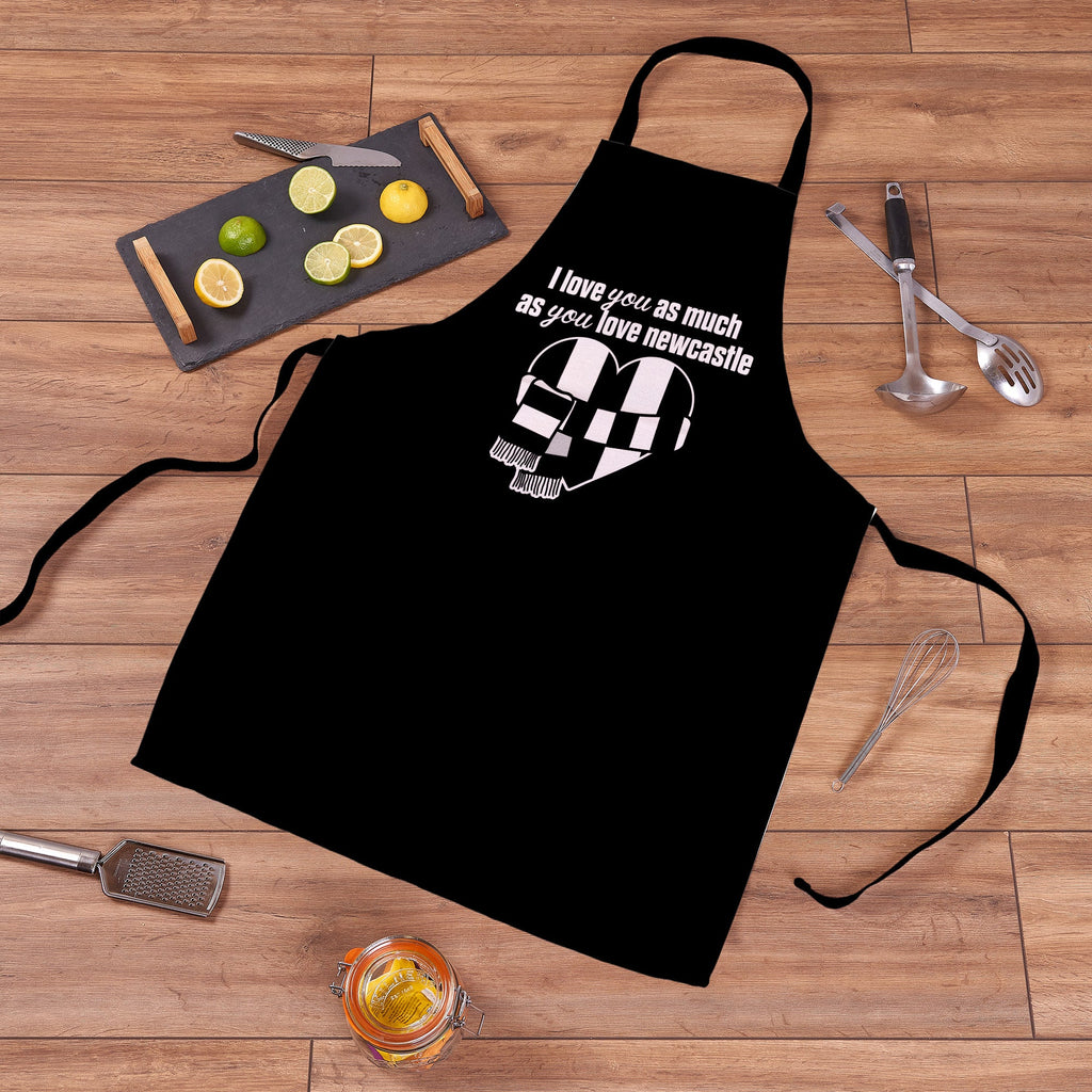 Love you as much as You Love Newcastle - Novelty Apron