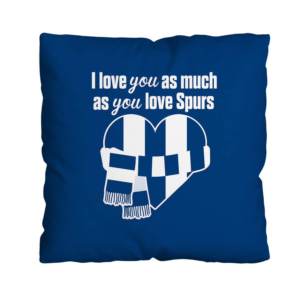 Love You as much as You Love Spurs - 45cm Cushion