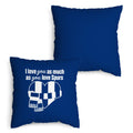 Love You as much as You Love Spurs - 45cm Cushion